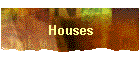 Houses