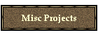 Misc Projects